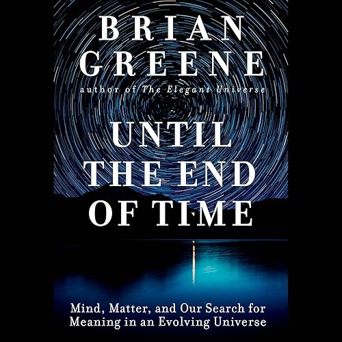 Download Until the End of Time: Mind, Matter, and Our Search for Meaning in an Evolving Universe PDF