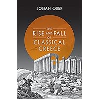 The Rise and Fall of Classical Greece (The Princeton History of the Ancient World, 1)