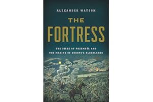 The Fortress: The Siege of Przemysl and the Making of Europe's Bloodlands