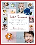 B&eacute;b&eacute; Gourmet: 100 French-Inspired Baby Food Recipes For Raising an Adventurous Eater