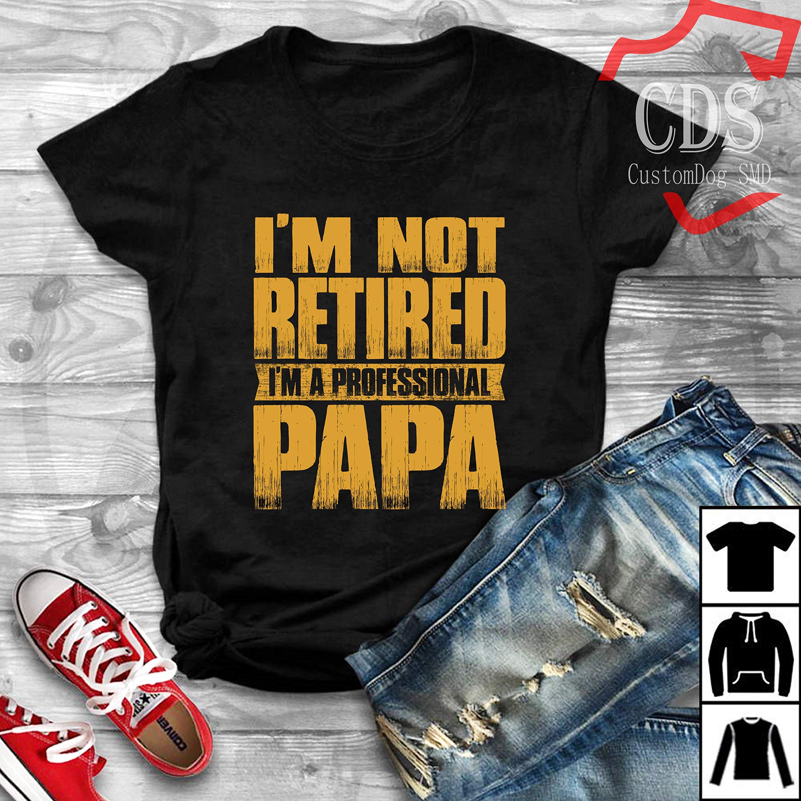 I M Not Retired I M A Professional Papa T Shirt Birthday Gift Shirt Gif Shirt 