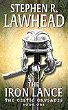 The Iron Lance: The Celtic Crusades: Book I
