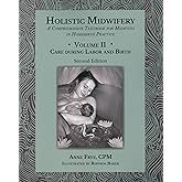 Holistic Midwifery: A Comprehensive Textbook for Midwives in Homebirth Practice, Vol. 2: Care of the Mother and Baby from the