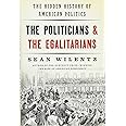 The Politicians and the Egalitarians: The Hidden History of American Politics