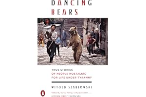 Dancing Bears: True Stories of People Nostalgic for Life Under Tyranny