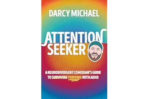 Attention Seeker: A Neurodivergent Comedian's Guide to Thriving with ADHD