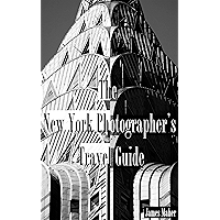 The New York Photographer's Travel Guide: The Best Places to Photograph from a Professional Photographer, Tour Guide… book cover The New York Photographer's Travel Guide: The Best Places to Photograph from a Professional Photographer, Tour Guide… book cover