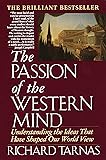 The Passion of the Western Mind: Understanding the Ideas that Have Shaped Our World View