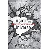 Inside the Soviet Alternate Universe: The Cold War's End and the Soviet Union's Fall Reappraised