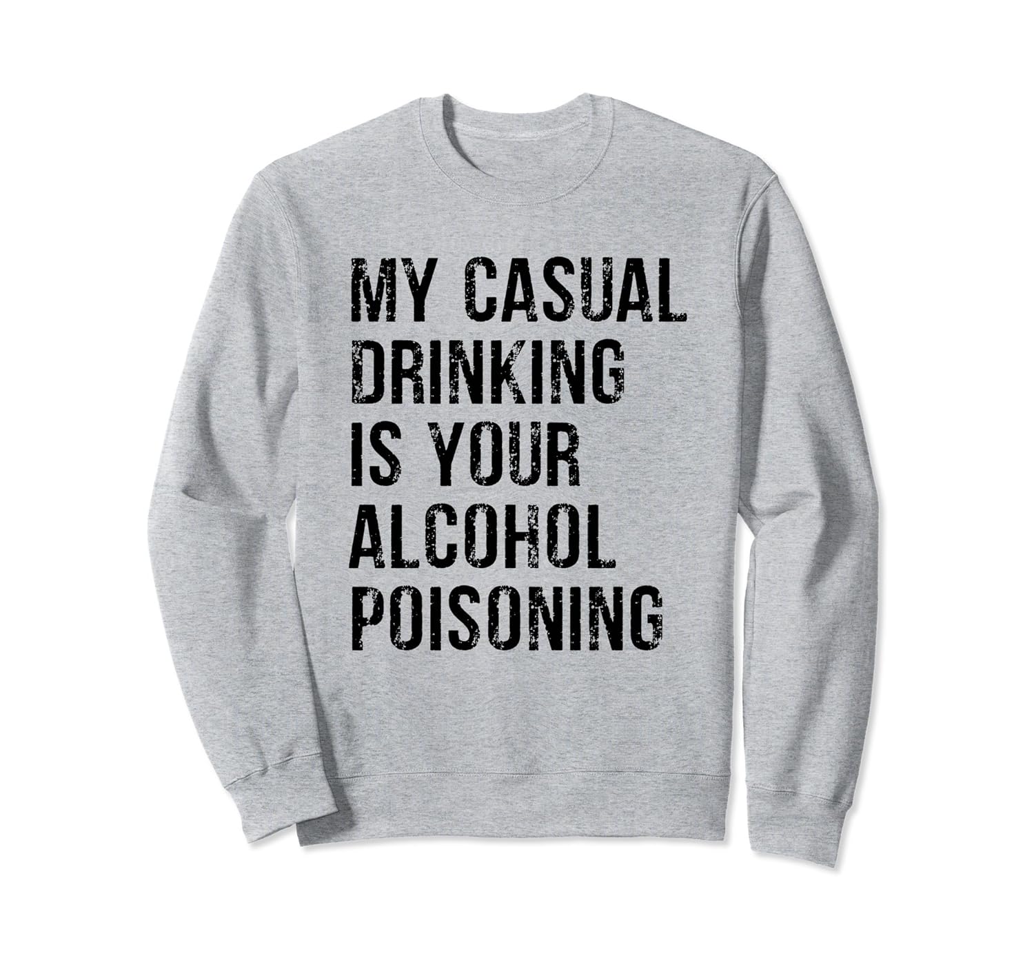 My Casual Drinking Is Your Alcohol Poisoning Sweatshirt-ANZ