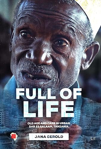 Download Full of Life: Old Age and Care in Dar Es Salaam, Tanzania PDF