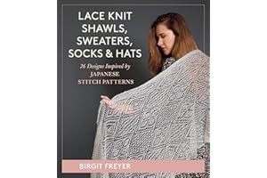 Lace Knit Shawls, Sweaters, Socks & Hats: 26 Designs Inspired by Japanese Stitch Patterns