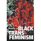 Black Trans Feminism (Black Outdoors: Innovations in the Poetics of Study)
