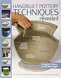 Handbuilt Pottery Techniques Revealed: The Secrets of Handbuilding Shown in Unique Cutaway Photography