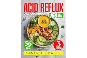 Acid Reflux Diet Cookbook: Manage GERD & LPR with 150 Easy Delicious Recipes. 56-Day Meal Plan for Heartburn Relief and Impro