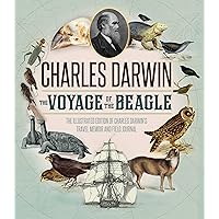 The Voyage of the Beagle: The Illustrated Edition of Charles Darwin's Travel Memoir and Field Journal