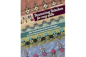Stunning Stitches for Crazy Quilts: 480 Embroidered Seam Designs, 36 Stitch-Template Designs for Perfect Placement