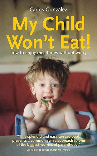 Download My Child Won't Eat!: How to enjoy mealtimes without worry (English Edition) PDF