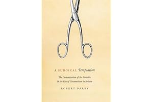 A Surgical Temptation: The Demonization of the Foreskin & the Rise of Circumcision in Britain