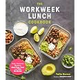 The Workweek Lunch Cookbook: Easy, Delicious Meals to Meal Prep, Pack ...