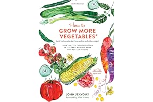 How to Grow More Vegetables, Ninth Edition: (and Fruits, Nuts, Berries, Grains, and Other Crops) Than You Ever Thought Possible on Less Land with Less Water Than You Can Imagine