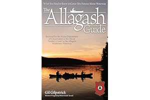 The Allagash Guide: What You Need to Know to Canoe this Famous Maine Waterway (Fox Chapel Publishing) Winner of the Legendary Maine Guide Award and Endorsed by the Maine Department of Conservation