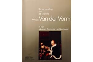 De verzameling van de Stichting Willem van der Vorm in het Museum Boymans-van Beuningen Rotterdam =: Collection of the Willem