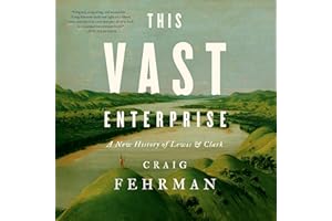 This Vast Enterprise: A New History of Lewis & Clark