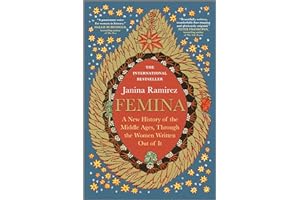 Femina: A New History of the Middle Ages, Through the Women Written Out of It �C A Cundill Prize Longlisted Social History of 