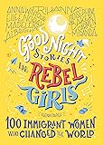 Good Night Stories for Rebel Girls: 100 Immigrant Women Who Changed the World