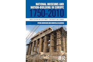National Museums and Nation-building in Europe 1750-2010: Mobilization and legitimacy, continuity and change