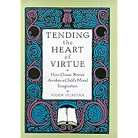 Tending the Heart of Virtue: How Classic Stories Awaken a Childs Moral Imagination: How Classic Stories Awaken a Child's… book cover