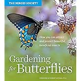 Gardening for Butterflies: How You Can Attract and Protect Beautiful, Beneficial Insects