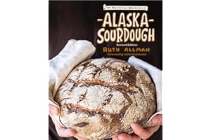 Alaska Sourdough, Revised Edition: The Real Stuff by a Real Alaskan