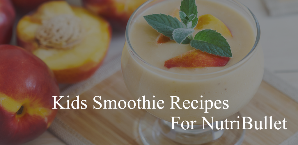 NutriBullet Recipes - Smoothie Recipes for Kids