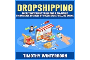 Dropshipping: The Ultimate Guide to Building a Six-Figure E-Commerce Business by Successfully Selling Online: Dropshipping Se