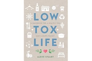 Low Tox Life: A handbook for a healthy you and a happy planet
