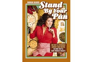 Stand By Your Pan: 100 Easy and Affordable Comfort Food Recipes So Good They'll Hurt People's Feelin’s