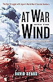 At War with the Wind: The Epic Struggle with Japan's World War II Suicide Bombers