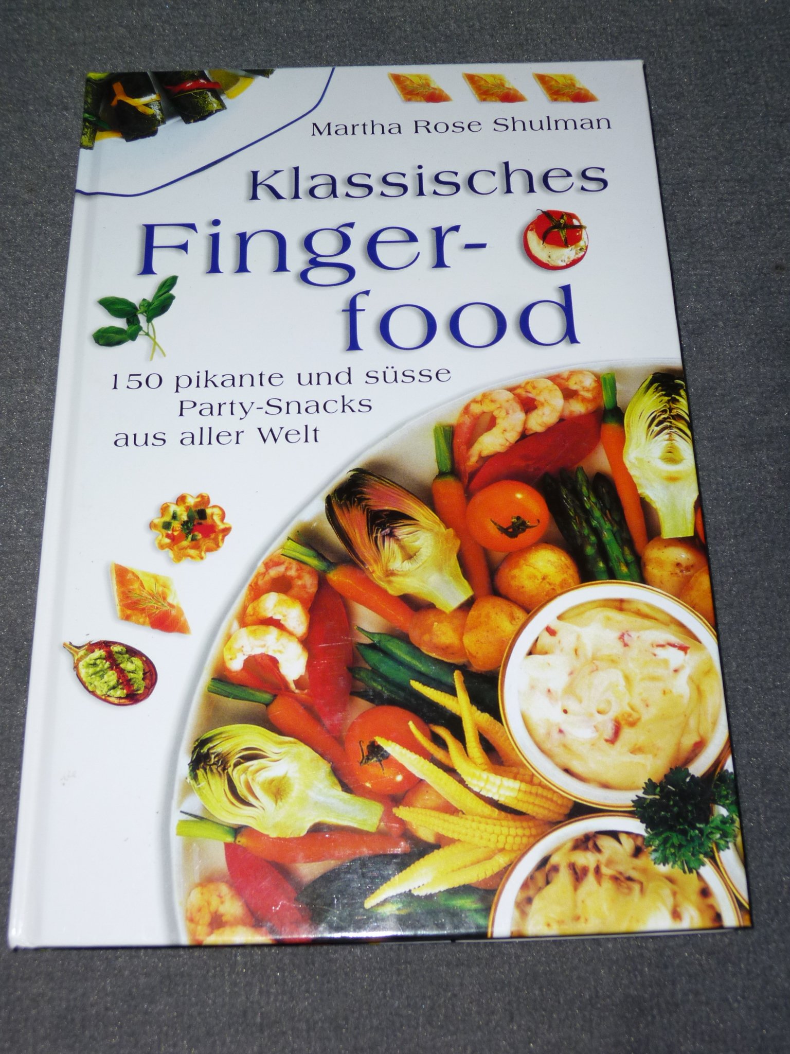 Klassisches Fingerfood 150 Pikante Und Susse Party Snacks Aus Aller Welt Amazon De Martha Rose Shulman Bucher