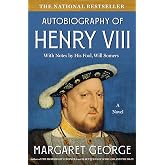 The Autobiography of Henry VIII: With Notes by His Fool, Will Somers: A Novel