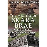 The Mystery of Skara Brae: Neolithic Scotland and the Origins of Ancient Egypt