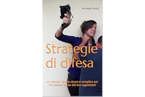 Strategie di difesa: Un metodo rapido sicuro e semplice per non essere scelta dal tuo aggressore (Italian Edition)