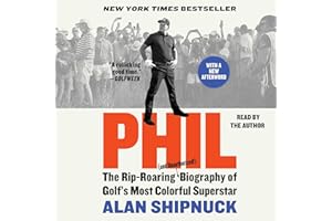 Phil: The Rip-Roaring (and Unauthorized!) Biography of Golf's Most Colorful Superstar