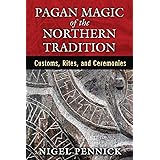 Pagan Magic of the Northern Tradition: Customs, Rites, and Ceremonies