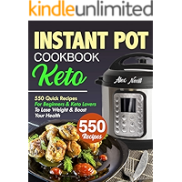 Keto Instant Pot Cookbook: 550 Quick Recipes For Beginners & Keto Lovers To Lose Weight & Boost Your Health book cover Keto Instant Pot Cookbook: 550 Quick Recipes For Beginners & Keto Lovers To Lose Weight & Boost Your Health book cover