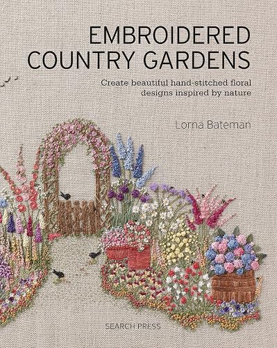 Download Embroidered Country Gardens: Create beautiful hand-stitched floral designs inspired by nature PDF