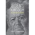 Ibsen's Kingdom: The Man and His Works