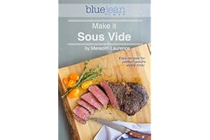 Make it Sous Vide!: Easy recipes for perfect results every time! (The Blue Jean Chef)