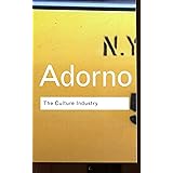 The Culture Industry: Selected Essays on Mass Culture (Routledge Classics)